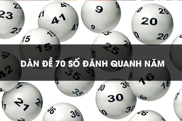 Giải đáp thắc mắc dàn đề 70 số đánh quanh năm là gì?